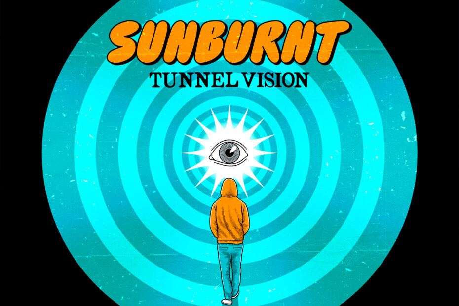 SUNBURNT / “Tunnel Vision”