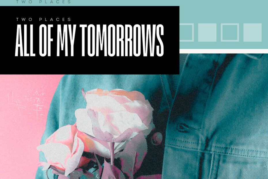 TWO PLACES - ALL OF MY TOMORROWS