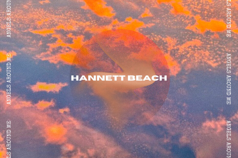 HANNETT BEACH / “Angels Around Me”