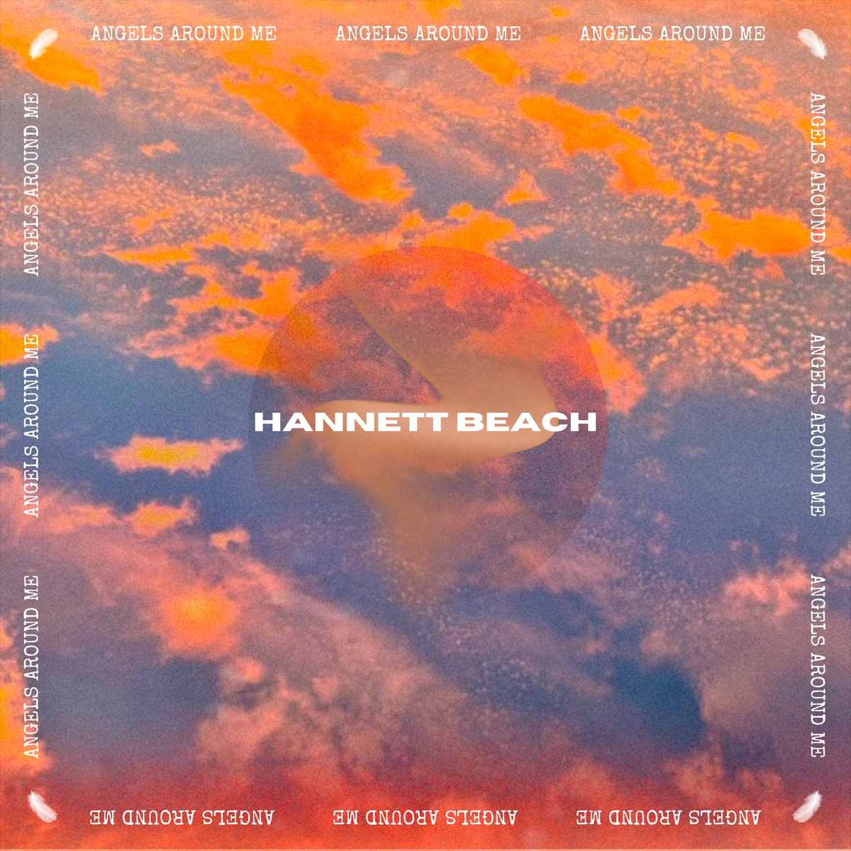 HANNETT BEACH / “Angels Around Me”