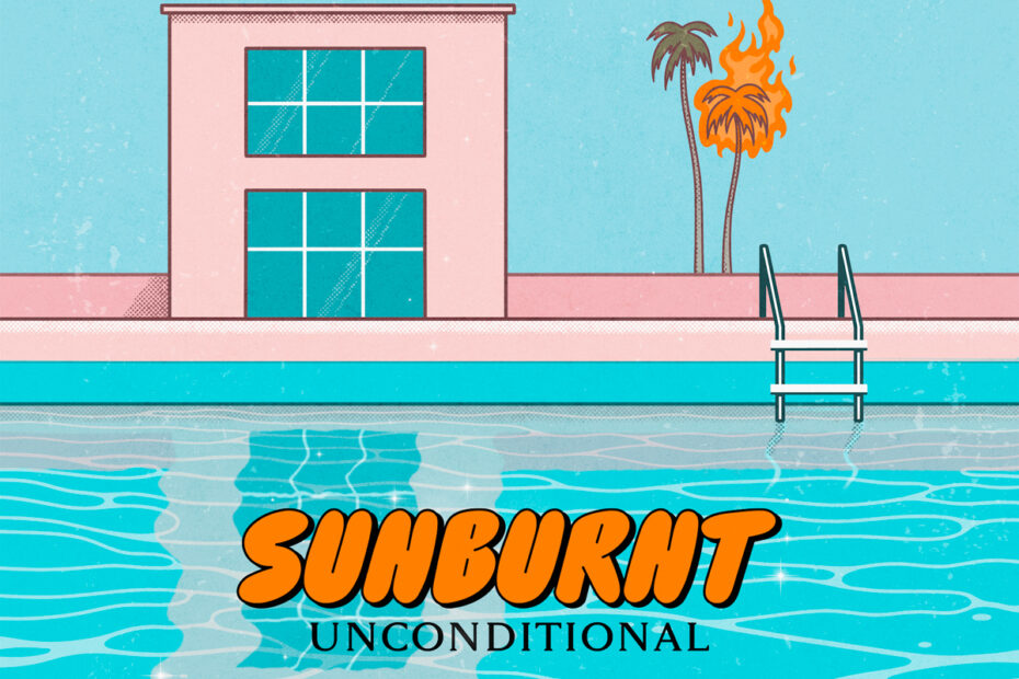 SUNBURNT / “Unconditional”