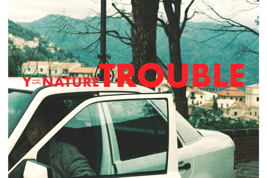 Y IS NATURE / “Trouble”