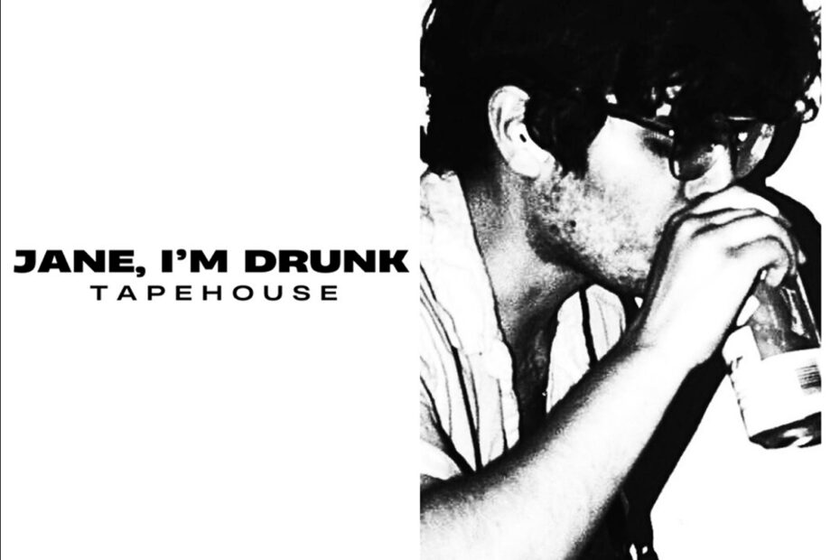 TAPE HOUSE / “Jane I’m Drunk”