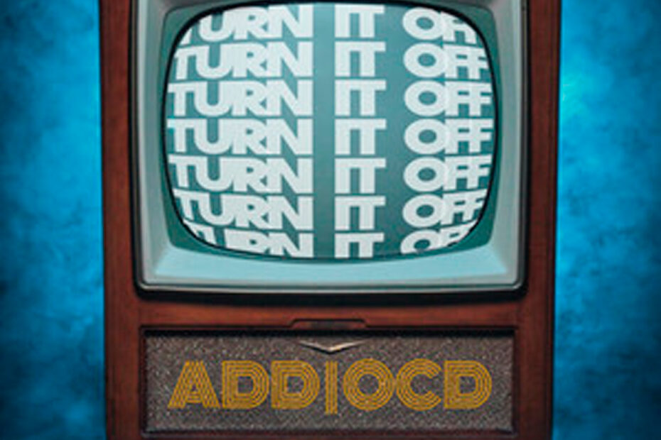 ADD | OCD / “Turn It Off”