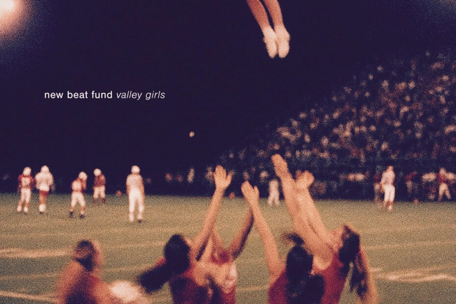 NEW BEAT FUND / “Valley Girls”