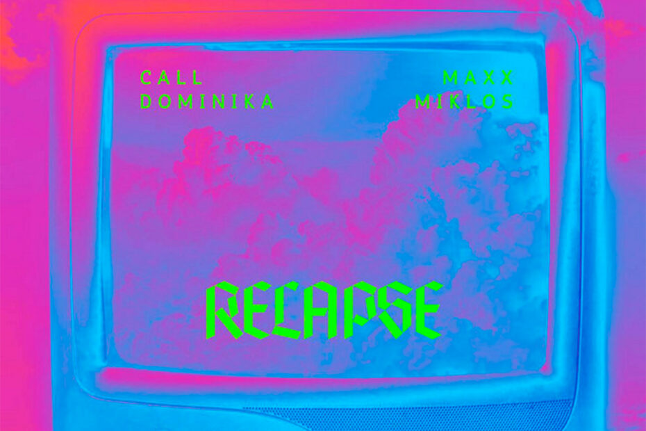 CALL DOMINIKA / “RELAPSE”