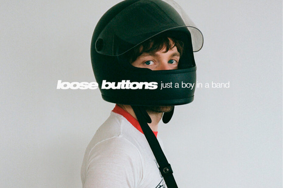 LOOSE BUTTONS / “Just A Boy In A Band”