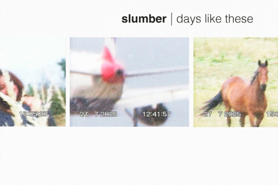 SLUMBER / “Days Like These”