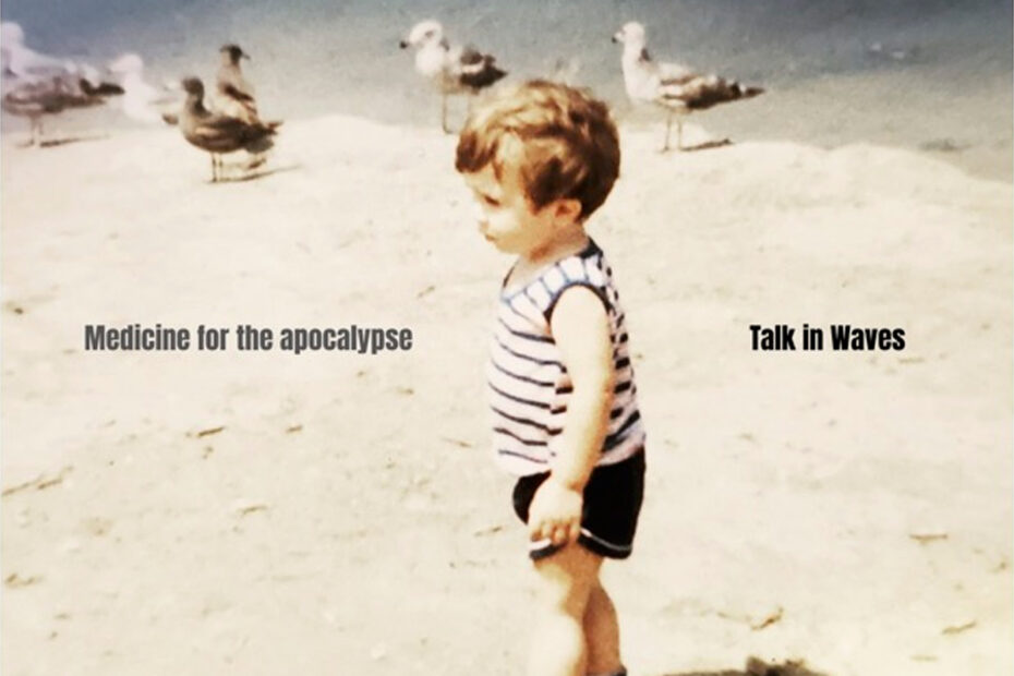 TALK IN WAVES / “Medicine for the Apocalypse”