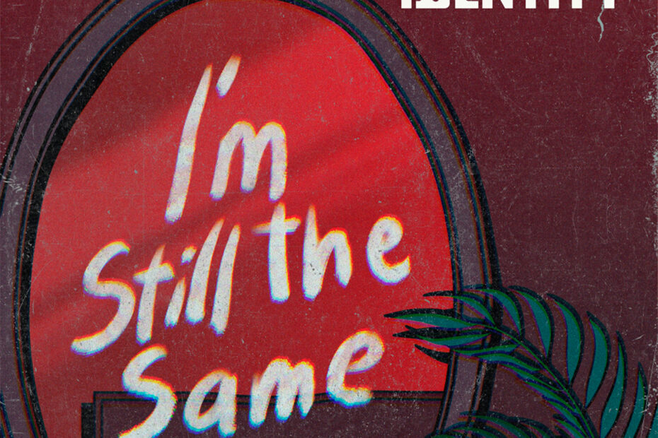 ARK IDENTITY / “I'm Still The Same”