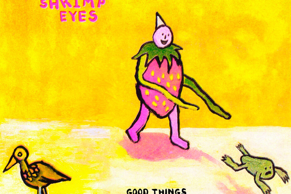 SHRIMP EYES / “Good Things”