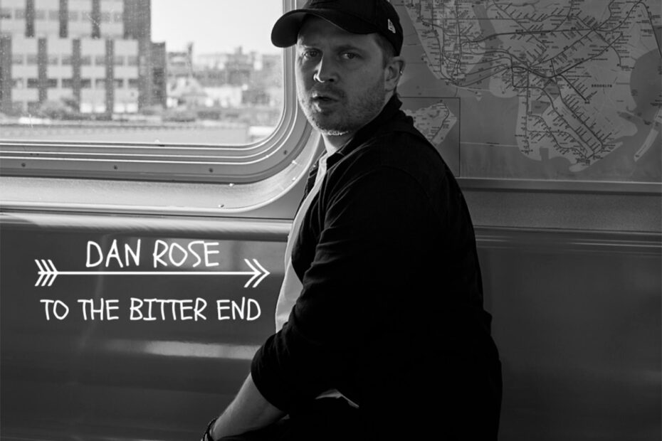 DAN ROSE / “To The Bitter End”