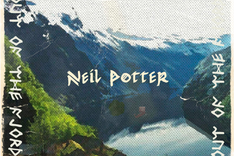 NEIL POTTER / “Out of the Fjords and into New Found Lands”