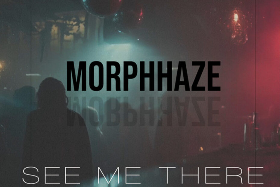 MORPHHAZE / “See Me There”