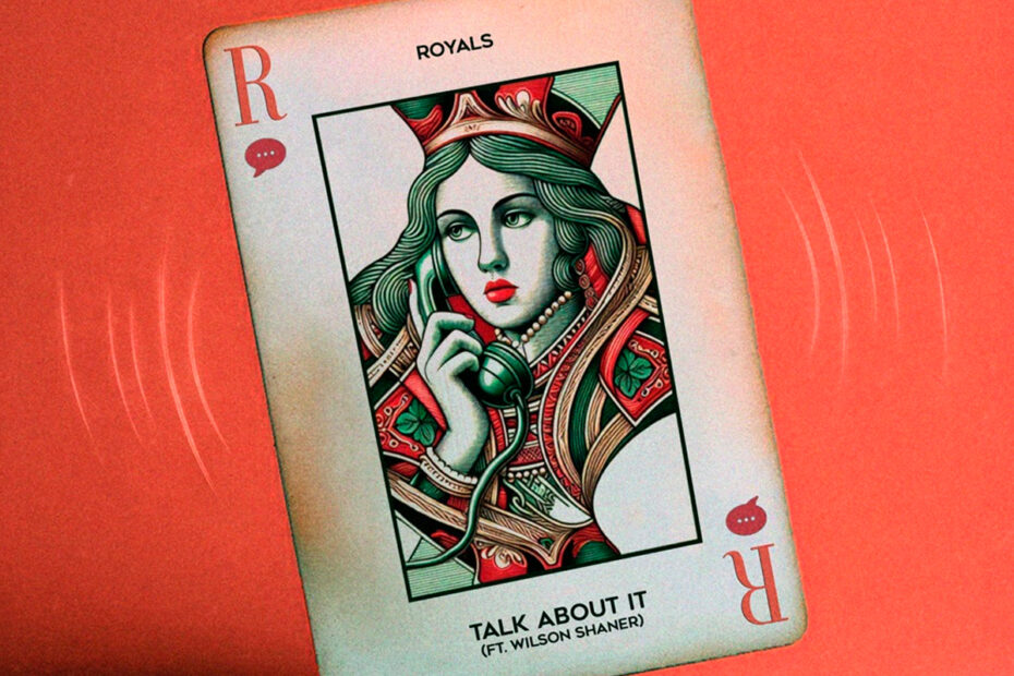 ROYALS / “Talk About It” Feat. Wilson Shaner