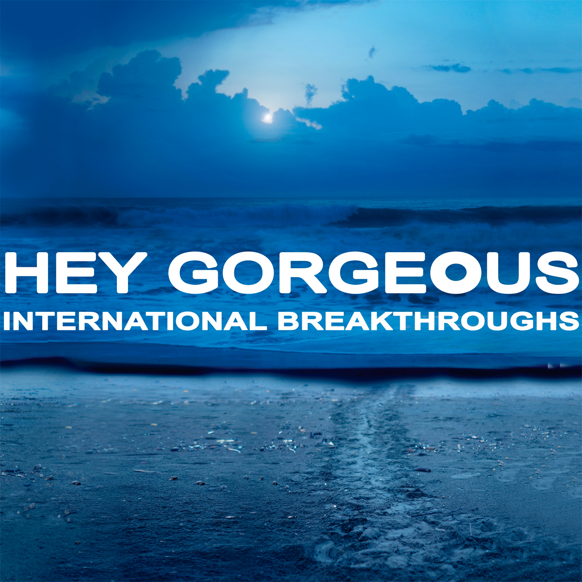 HEY GORGEOUS - “International Breakthroughs”
